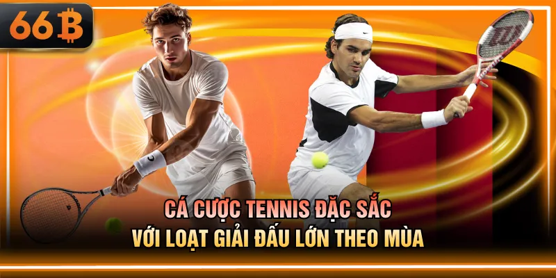 Cá cược tennis đặc sắc với loạt giải đấu lớn theo mùa